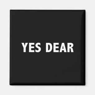 Yes Dear Funny Sarcastic Slogan  Magnet