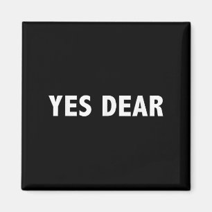 Yes Dear - Funny Sarcastic Slogan Magnet
