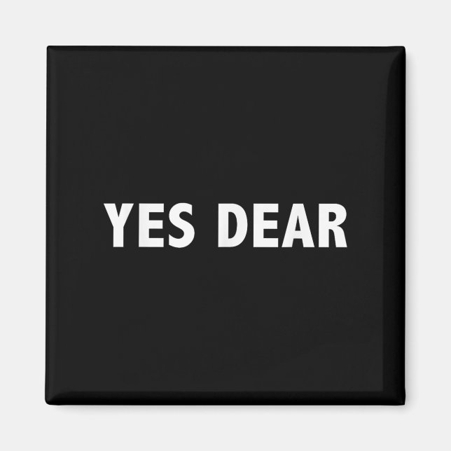 Yes Dear - Funny Sarcastic Slogan  Magnet (Front)