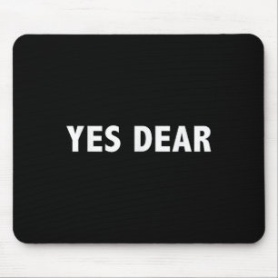 Yes Dear - Funny Sarcastic Slogan Mouse Mat