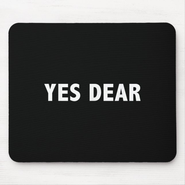Yes Dear - Funny Sarcastic Slogan  Mouse Mat (Front)