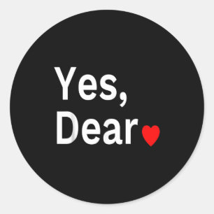 Yes Dear Heart Valentines Gift For Him Men  Classic Round Sticker