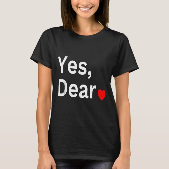 Yes Dear Heart Valentines Gift For Him Men  T-Shirt (Front)