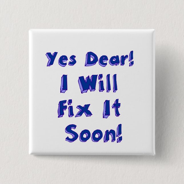 Yes Dear I Will Fix It Soon Procrastination Week 15 Cm Square Badge (Front)
