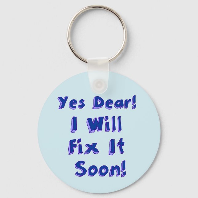 Yes Dear I Will Fix It Soon Procrastination Week Key Ring (Front)