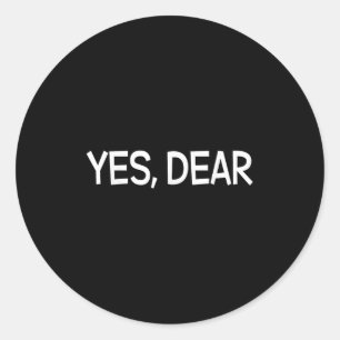Yes Dear Irony Humor Fun  Classic Round Sticker
