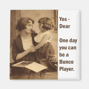 yes, dear one day you can be a bunco player magnet