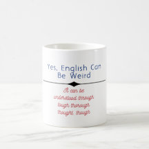 "Yes, English can be weird. It can be unders...