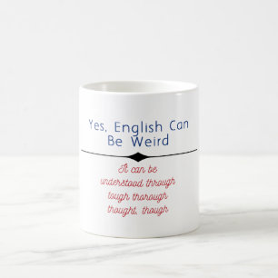 "Yes, English can be weird. It can be unders... Coffee Mug