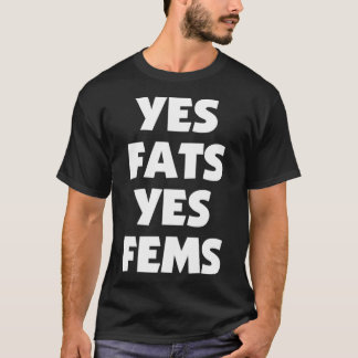 Yes Fats Yes Fems Fat Fem Positivity for LGBTQ+ Pu T-Shirt