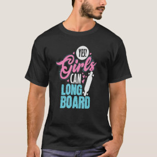 Yes Girls Can Longboard Skateboard T-Shirt