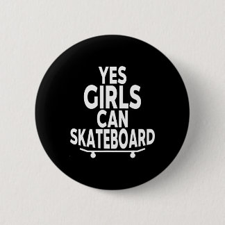 Yes Girls Can Skateboard - Funny Skateboarding  6 Cm Round Badge