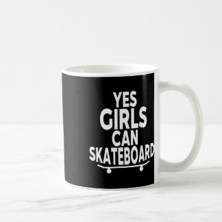 Yes Girls Can Skateboard - Funny Skateboarding  Coffee Mug
