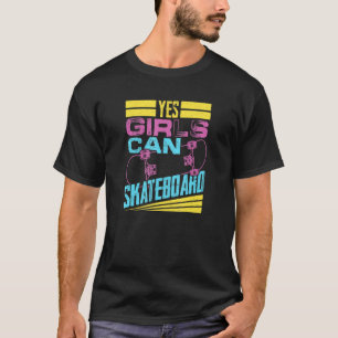 Yes Girls Can Skateboard  Skateboarder Skater Girl T-Shirt