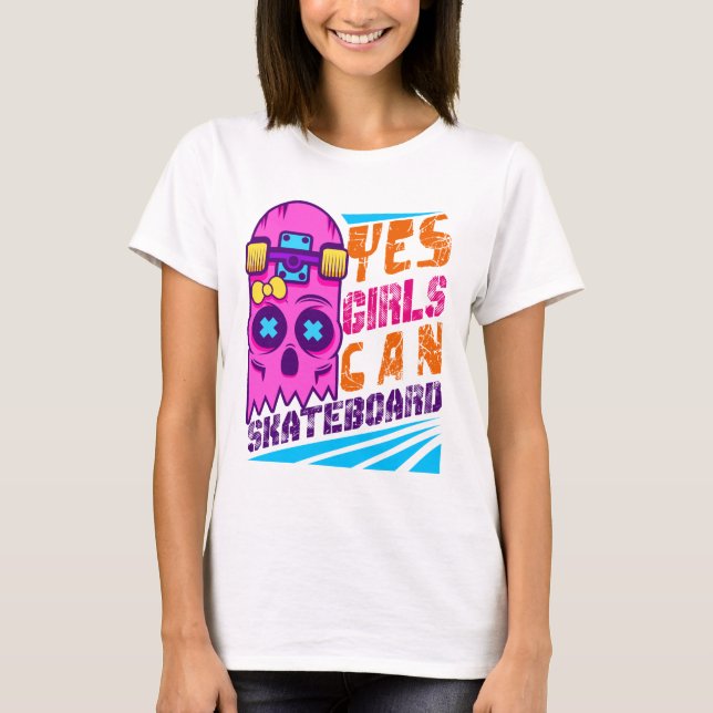Yes Girls Can Skateboard Skateboarding Skateboard  T-Shirt (Front)