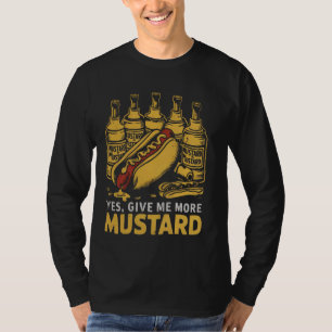 Yes Give Me More Mustard Weiner HotDog Lover Funny T-Shirt