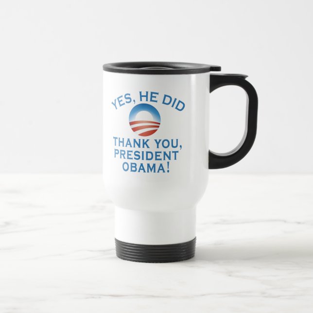 YES HE DID! Thank You President Obama! Travel Mug (Right)