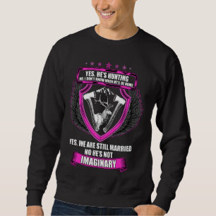 Yes He S Hunting No I Don T Know When He Ll Be Hom Sweatshirt