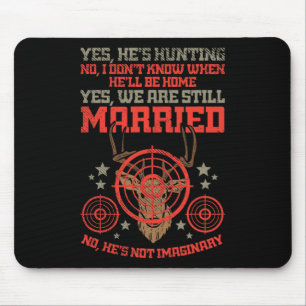Yes Hes Hunting No Hes Not Imaginary For Hunters W Mouse Mat