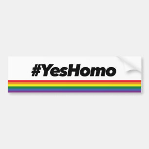 Yes homo. Bumper sticker. Bumper Sticker