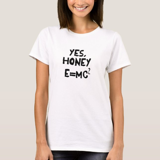 Yes, Honey, E=MC2 T-Shirt (Front)