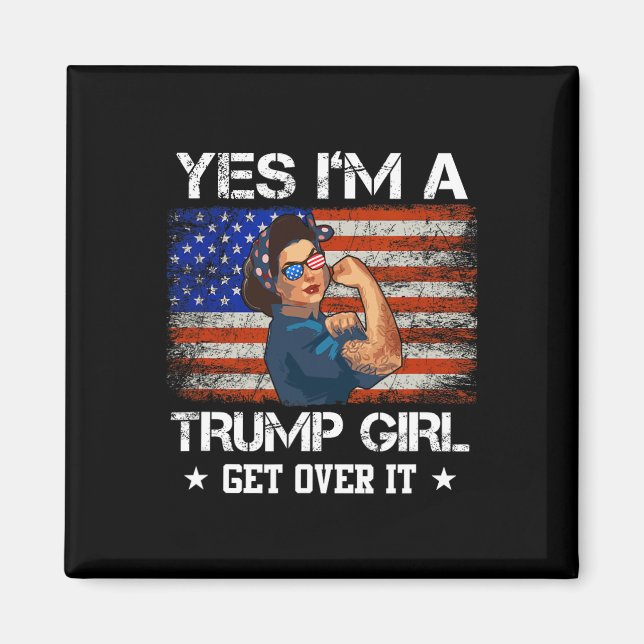 Yes I#39;m A Trump Girl Get Over It Shirt Trump 20 Magnet (Front)