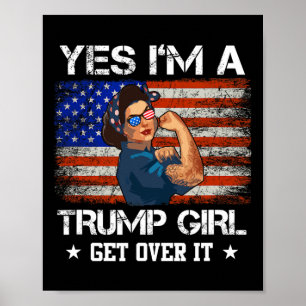 Yes I#39;m A Trump Girl Get Over It Shirt Trump 20 Poster