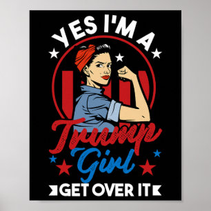 Yes I#39;m A Trump Girl Get Over It - Women For Tr Poster
