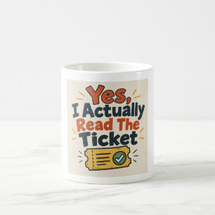 Yes, I Actually Read The Ticket Coffee Mug