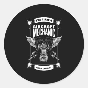 Yes I am a Aircraft Mechanic and I Love it Classic Round Sticker