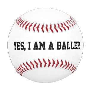 Yes, I am a baller Baseball