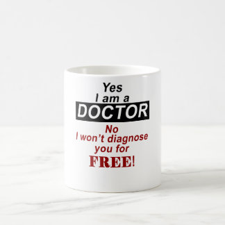 Yes i am a doctor no i won't diagnose you for free coffee mug