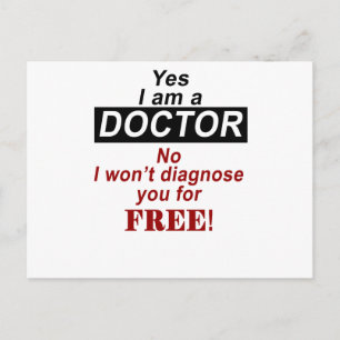 Yes i am a doctor no i won't diagnose you for free postcard