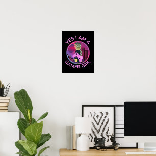 YES I AM A GAMER GIRL POSTER