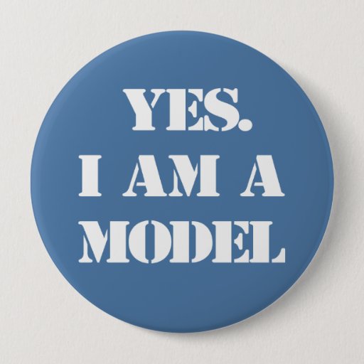 Image of Yes. I Am a Model 10 Cm Round Badge