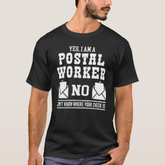 Yes I Am A Postal Worker No I Don't Know Your Chec T-Shirt