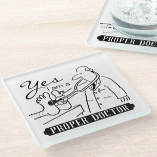 Yes I Am a Proper Doctor. Glass Coaster
