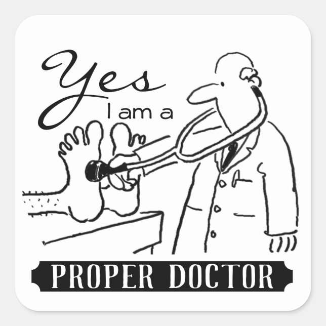 Yes I Am a Proper Doctor. Square Sticker (Front)