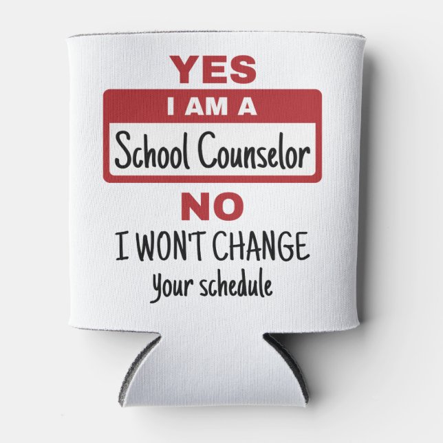 Yes I Am a School Counsellor Change Schedule Can Cooler (Front)