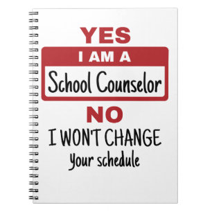 Yes I Am a School Counsellor Change Schedule Notebook
