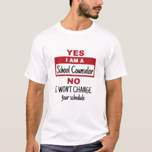 Yes I Am a School Counsellor Change Schedule T-Shirt