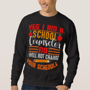 Yes I Am A School Counsellor No I Not Change Your Sweatshirt