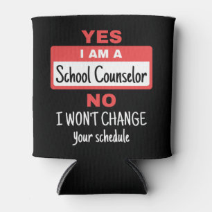 Yes I Am a School Counsellor Won't Change Schedule Can Cooler