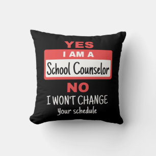 Yes I Am a School Counsellor Won't Change Schedule Cushion