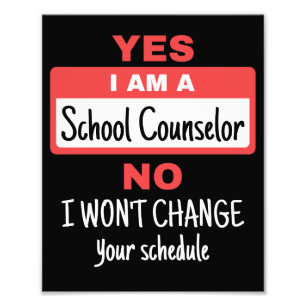 Yes I Am a School Counselor Won't Change Schedule Photo Print
