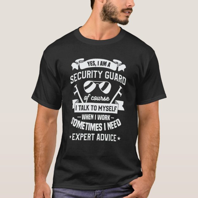 Yes I Am A Security Guard Of Course I Talk To Myse T-Shirt (Front)