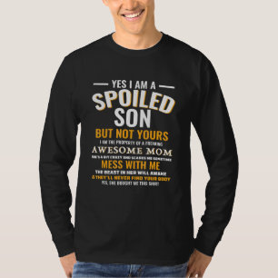 Yes I Am A Spoiled Son But Not Yours Freaking Awes T-Shirt