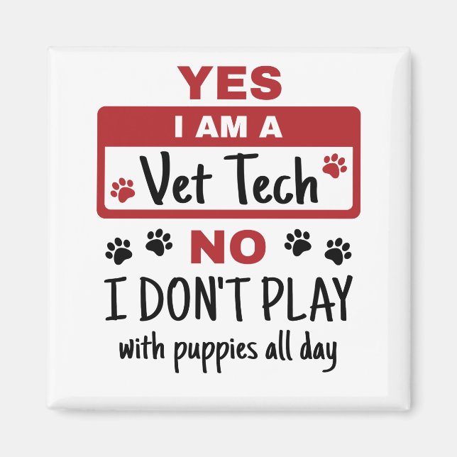 Yes I Am A Vet Tech No I Don't Play with Puppies Magnet (Front)