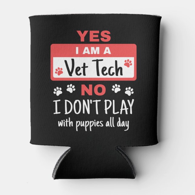Yes I Am a Vet Tech Play with Puppies Can Cooler (Front)
