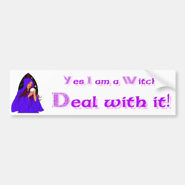 Yes I am a Witch Deal with it! Bumper Sticker (Front)